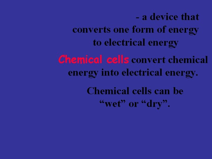 electric cell - a device that converts one form of energy to electrical energy electric cell - a device that converts one form of energy to electrical energy