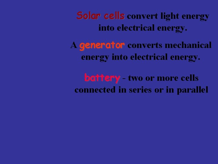 Solar cells convert light energy into electrical energy. A generator converts mechanical energy into Solar cells convert light energy into electrical energy. A generator converts mechanical energy into