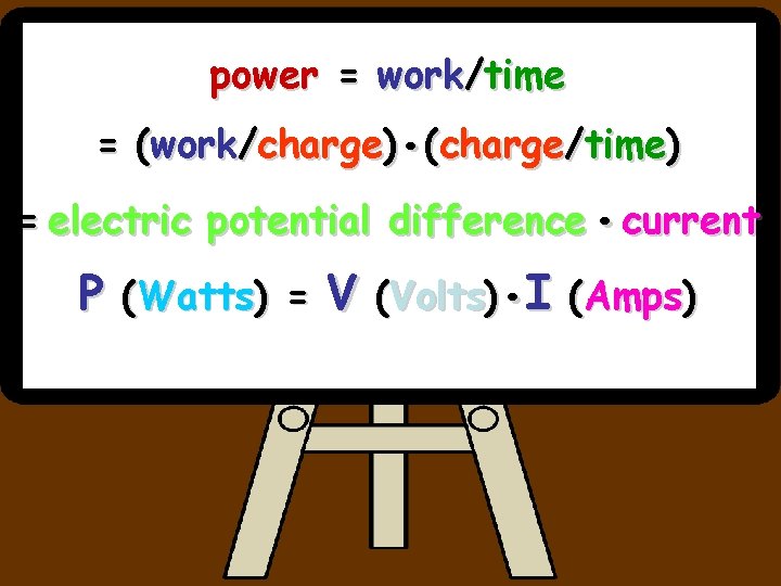 power = work/time . = (work/charge) (charge/time) . = electric potential difference current P power = work/time . = (work/charge) (charge/time) . = electric potential difference current P