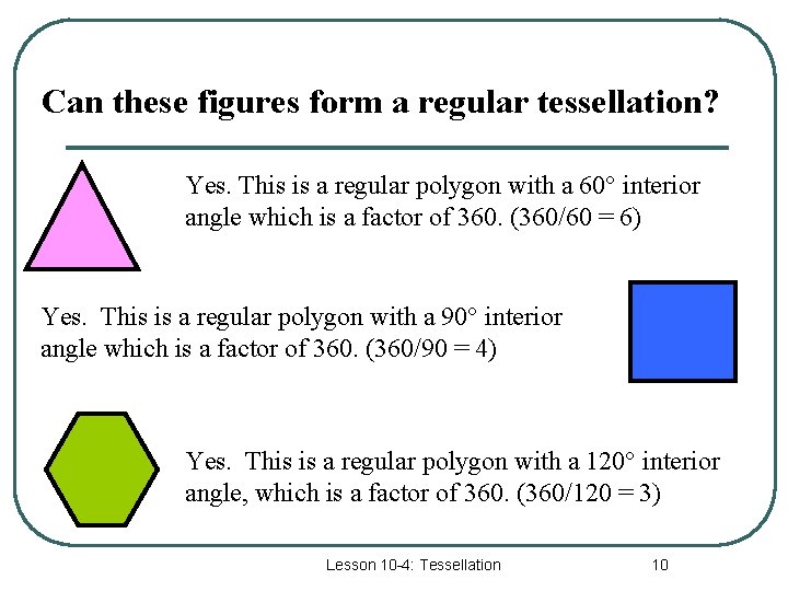 Can these figures form a regular tessellation? Yes. This is a regular polygon with