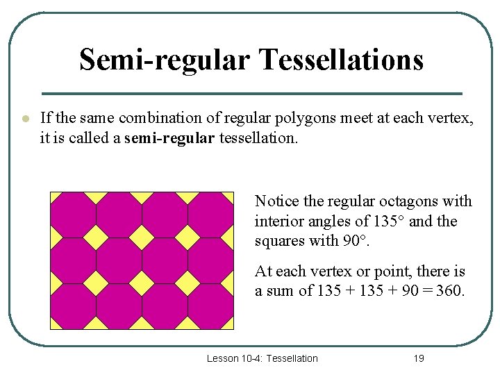 Semi-regular Tessellations l If the same combination of regular polygons meet at each vertex,