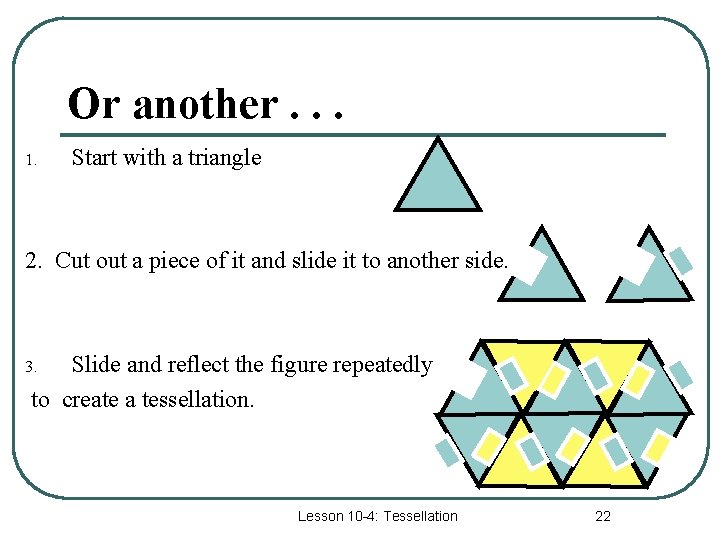 Or another. . . 1. Start with a triangle 2. Cut out a piece