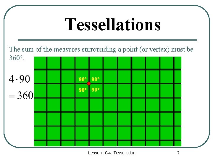 Tessellations The sum of the measures surrounding a point (or vertex) must be 360°.