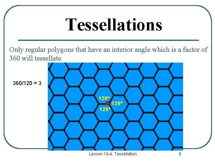 Tessellations Only regular polygons that have an interior angle which is a factor of