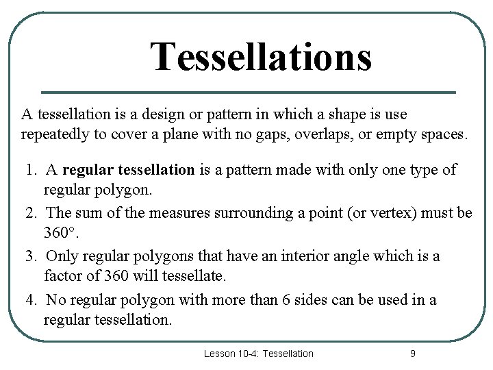 Tessellations A tessellation is a design or pattern in which a shape is use