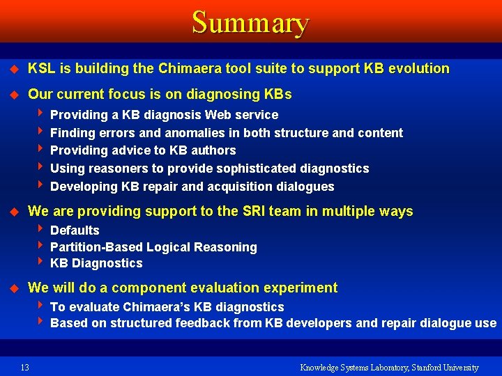 Summary u KSL is building the Chimaera tool suite to support KB evolution u