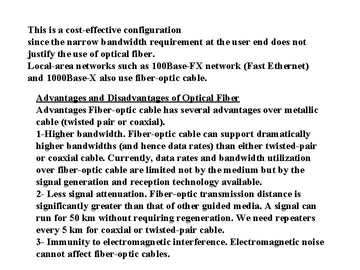 This is a cost-effective configuration since the narrow bandwidth requirement at the user end