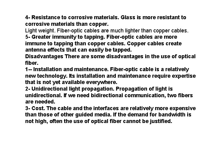 4 - Resistance to corrosive materials. Glass is more resistant to corrosive materials than