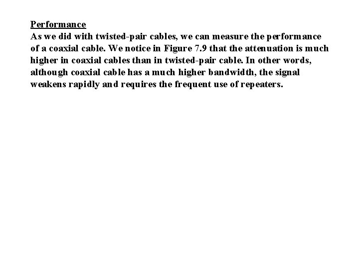 Performance As we did with twisted-pair cables, we can measure the performance of a