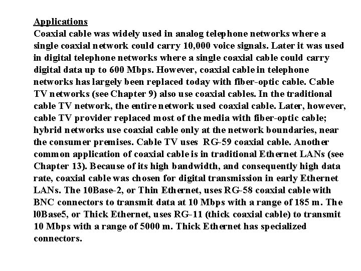 Applications Coaxial cable was widely used in analog telephone networks where a single coaxial