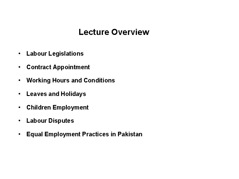 Lecture Overview • Labour Legislations • Contract Appointment • Working Hours and Conditions •