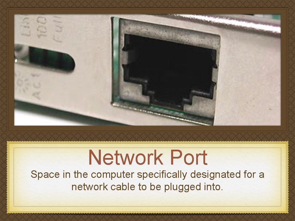 Network Port Space in the computer specifically designated for a network cable to be
