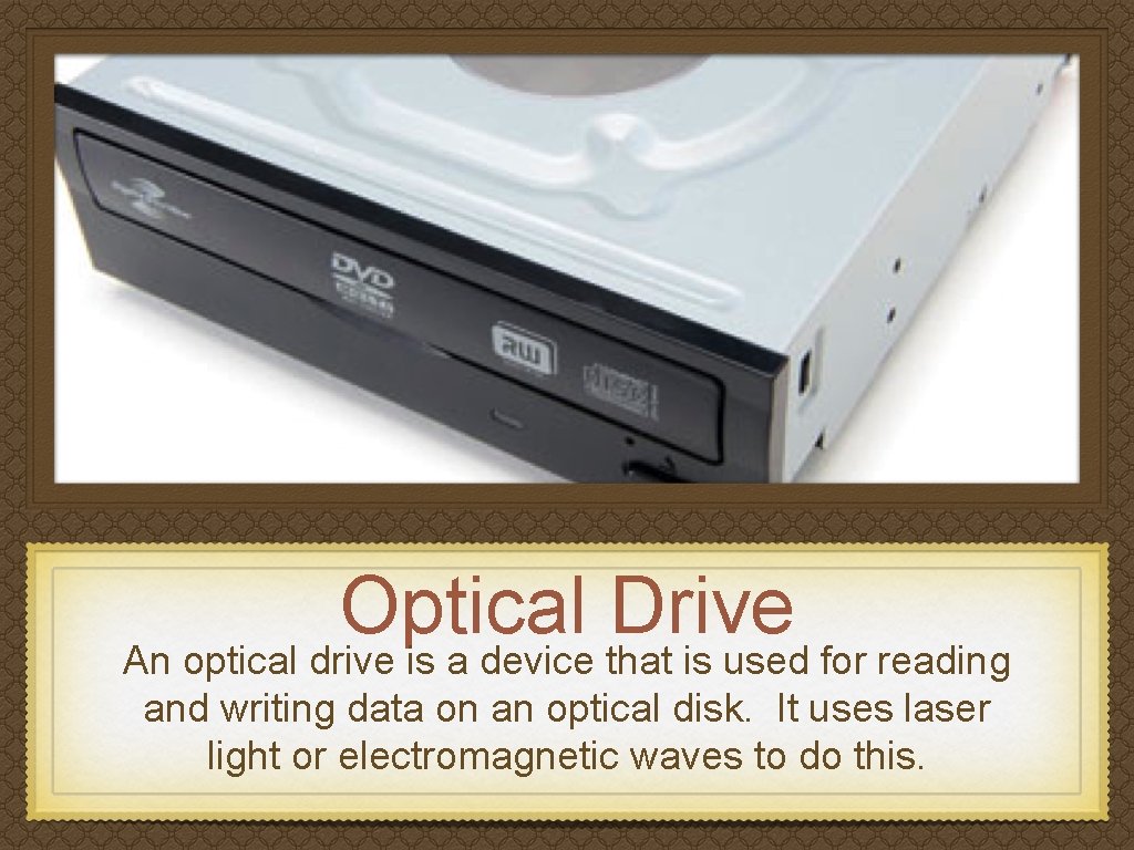 Optical Drive An optical drive is a device that is used for reading and