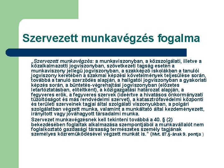 Szervezett munkavégzés fogalma „Szervezett munkavégzés: a munkaviszonyban, a közszolgálati, illetve a közalkalmazotti jogviszonyban, szövetkezeti