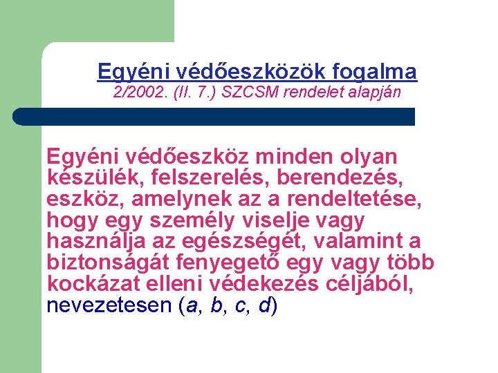 Egyéni védőeszközök fogalma 2/2002. (II. 7. ) SZCSM rendelet alapján Egyéni védőeszköz minden olyan