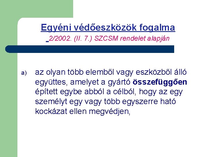 Egyéni védőeszközök fogalma 2/2002. (II. 7. ) SZCSM rendelet alapján a) az olyan több