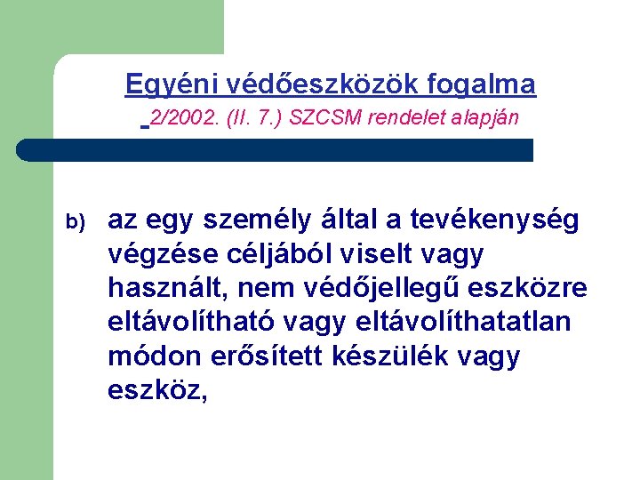 Egyéni védőeszközök fogalma 2/2002. (II. 7. ) SZCSM rendelet alapján b) az egy személy