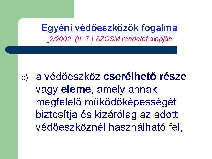 Egyéni védőeszközök fogalma 2/2002. (II. 7. ) SZCSM rendelet alapján c) a védőeszköz cserélhető