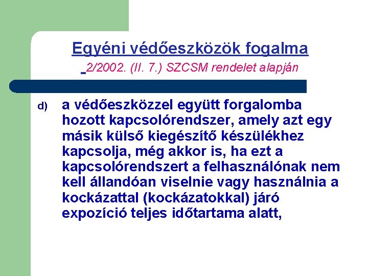 Egyéni védőeszközök fogalma 2/2002. (II. 7. ) SZCSM rendelet alapján d) a védőeszközzel együtt