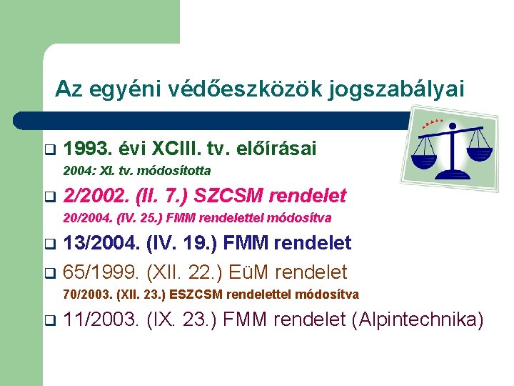 Az egyéni védőeszközök jogszabályai q 1993. évi XCIII. tv. előírásai 2004: XI. tv. módosította