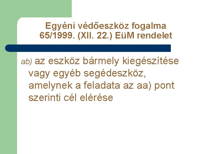 Egyéni védőeszköz fogalma 65/1999. (XII. 22. ) EüM rendelet ab) az eszköz bármely kiegészítése