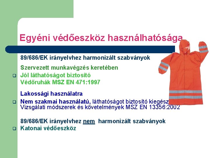 Egyéni védőeszköz használhatósága 89/686/EK irányelvhez harmonizált szabványok q Szervezett munkavégzés keretében Jól láthatóságot biztosító