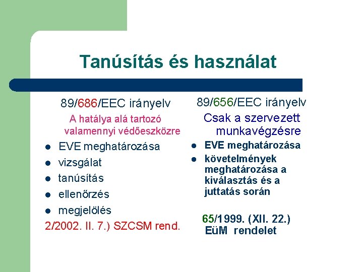 Tanúsítás és használat 89/686/EEC irányelv A hatálya alá tartozó valamennyi védőeszközre EVE meghatározása l