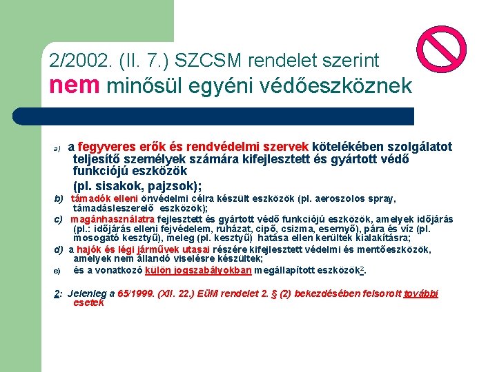 2/2002. (II. 7. ) SZCSM rendelet szerint nem minősül egyéni védőeszköznek a) a fegyveres