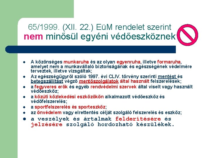 65/1999. (XII. 22. ) EüM rendelet szerint nem minősül egyéni védőeszköznek l l l