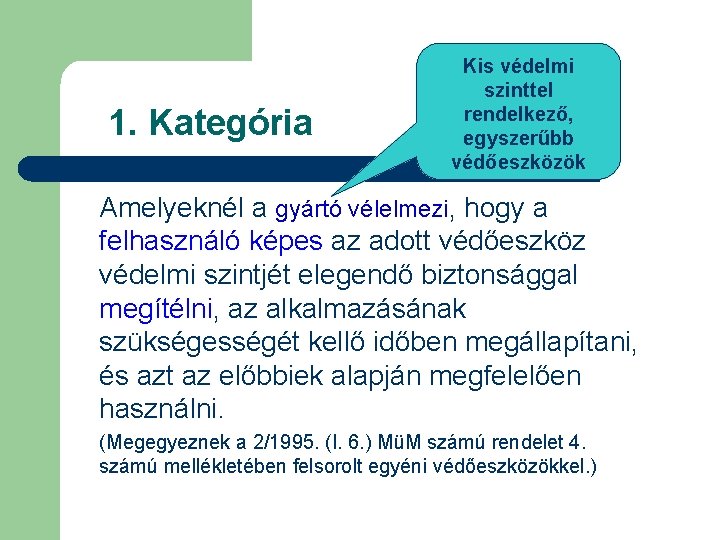 1. Kategória Kis védelmi szinttel rendelkező, egyszerűbb védőeszközök Amelyeknél a gyártó vélelmezi, hogy a