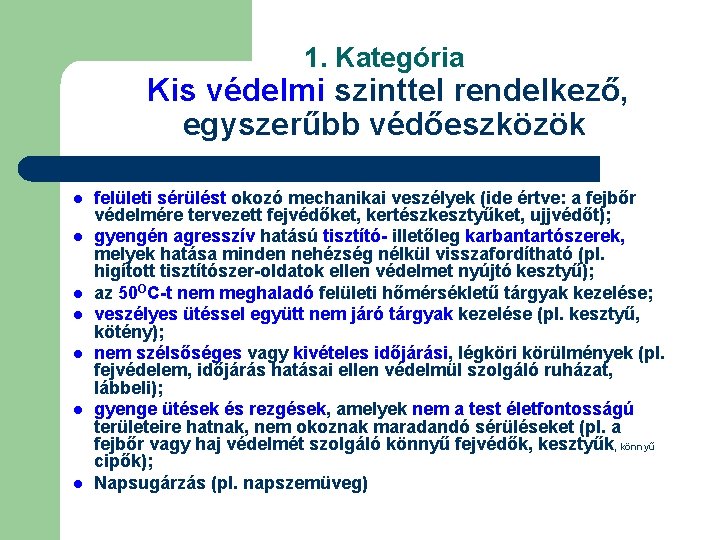 1. Kategória Kis védelmi szinttel rendelkező, egyszerűbb védőeszközök l l l l felületi sérülést