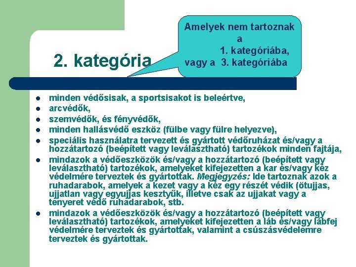 2. kategória l l l l Amelyek nem tartoznak a 1. kategóriába, vagy a