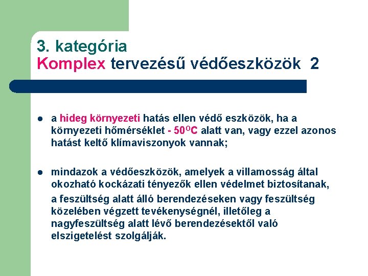 3. kategória Komplex tervezésű védőeszközök 2 l a hideg környezeti hatás ellen védő eszközök,