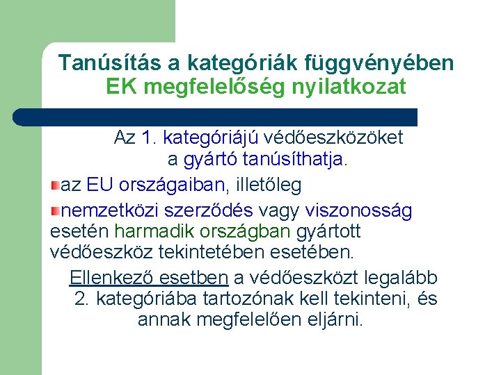 Tanúsítás a kategóriák függvényében EK megfelelőség nyilatkozat Az 1. kategóriájú védőeszközöket a gyártó tanúsíthatja.