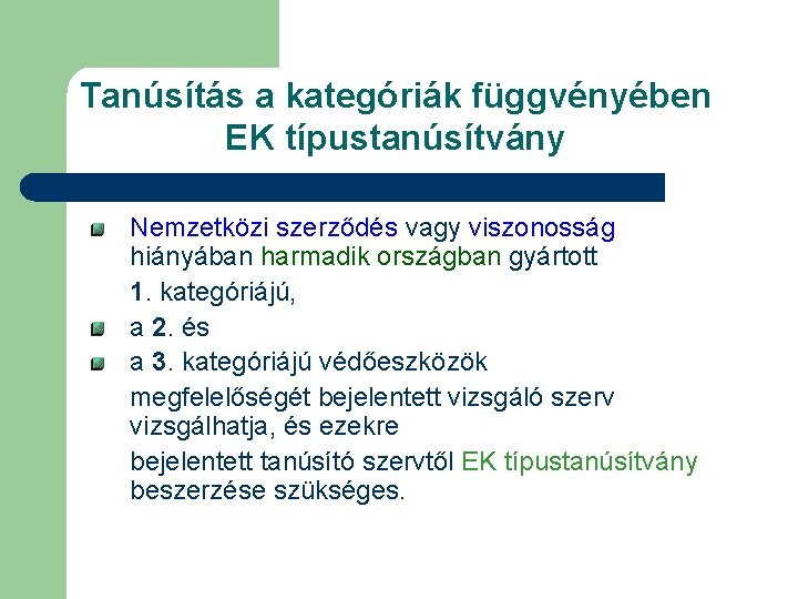 Tanúsítás a kategóriák függvényében EK típustanúsítvány Nemzetközi szerződés vagy viszonosság hiányában harmadik országban gyártott