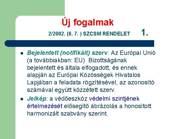 Új fogalmak 2/2002. (II. 7. ) SZCSM RENDELET l l 1. Bejelentett (notifikált) szerv: