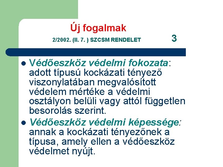 Új fogalmak 2/2002. (II. 7. ) SZCSM RENDELET 3 Védőeszköz védelmi fokozata: adott típusú