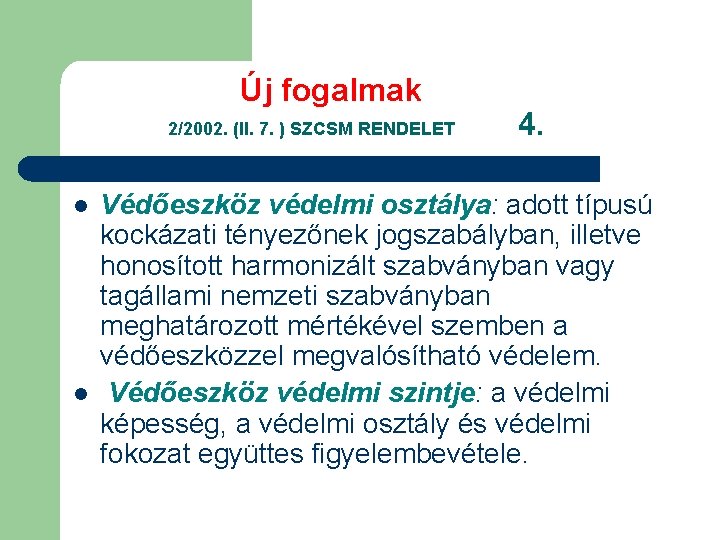 Új fogalmak 2/2002. (II. 7. ) SZCSM RENDELET l l 4. Védőeszköz védelmi osztálya: