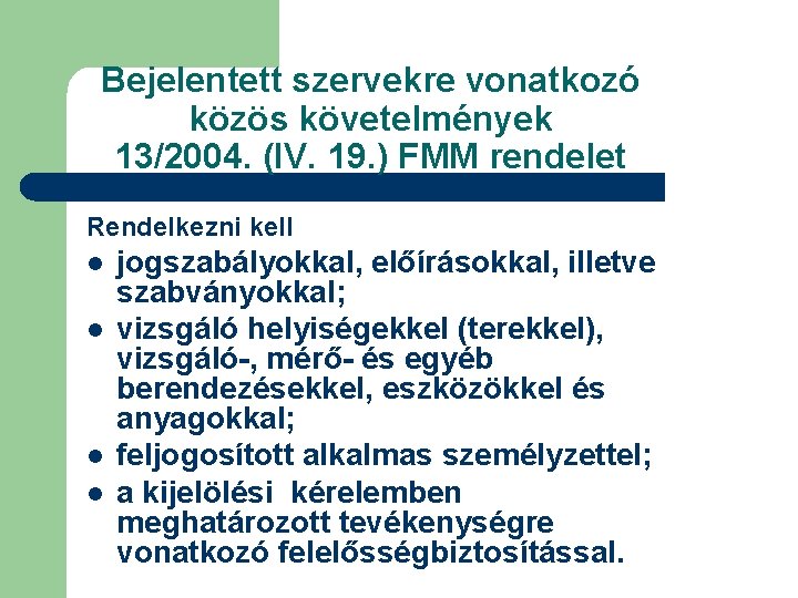 Bejelentett szervekre vonatkozó közös követelmények 13/2004. (IV. 19. ) FMM rendelet Rendelkezni kell l