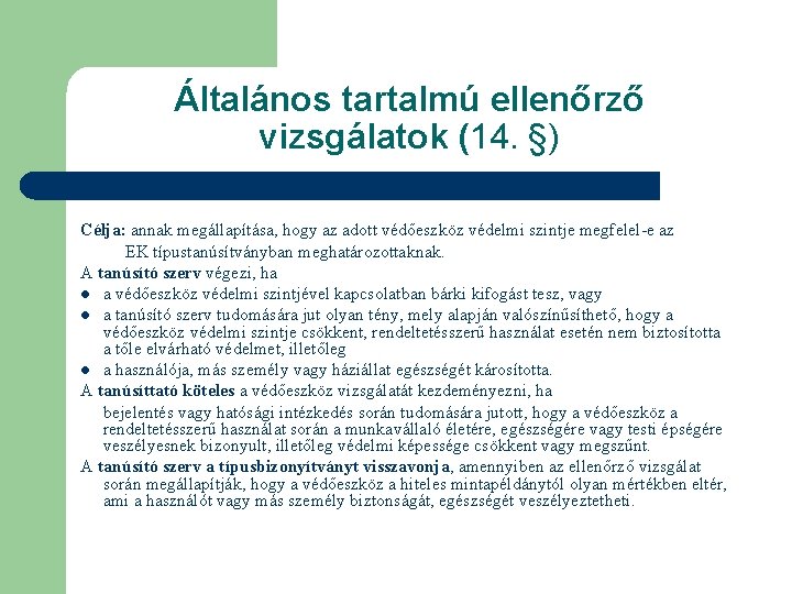 Általános tartalmú ellenőrző vizsgálatok (14. §) Célja: annak megállapítása, hogy az adott védőeszköz védelmi