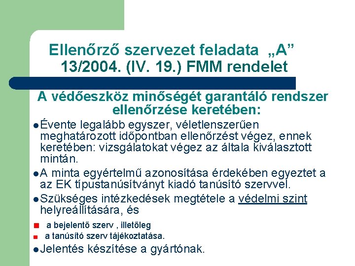 Ellenőrző szervezet feladata „A” 13/2004. (IV. 19. ) FMM rendelet A védőeszköz minőségét garantáló