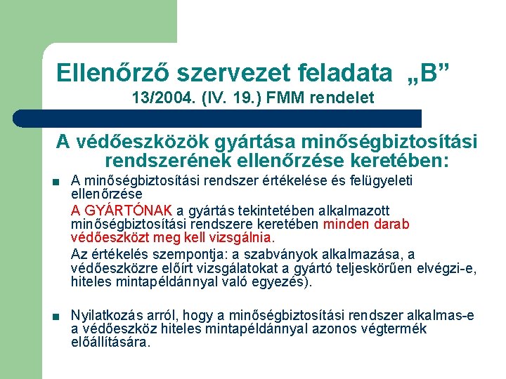 Ellenőrző szervezet feladata „B” 13/2004. (IV. 19. ) FMM rendelet A védőeszközök gyártása minőségbiztosítási