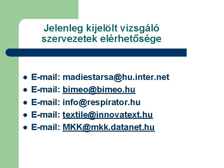 Jelenleg kijelölt vizsgáló szervezetek elérhetősége l l l E-mail: madiestarsa@hu. inter. net E-mail: bimeo@bimeo.