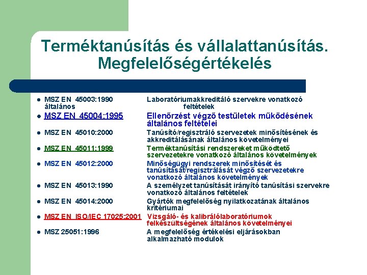 Terméktanúsítás és vállalattanúsítás. Megfelelőségértékelés l MSZ EN 45003: 1990 általános Laboratóriumakkreditáló szervekre vonatkozó feltételek