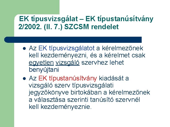 EK típusvizsgálat – EK típustanúsítvány 2/2002. (II. 7. ) SZCSM rendelet l l Az