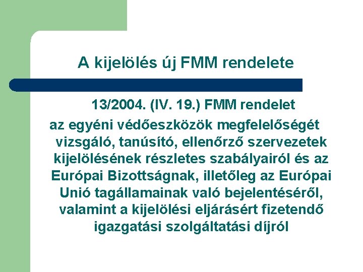 A kijelölés új FMM rendelete 13/2004. (IV. 19. ) FMM rendelet az egyéni védőeszközök