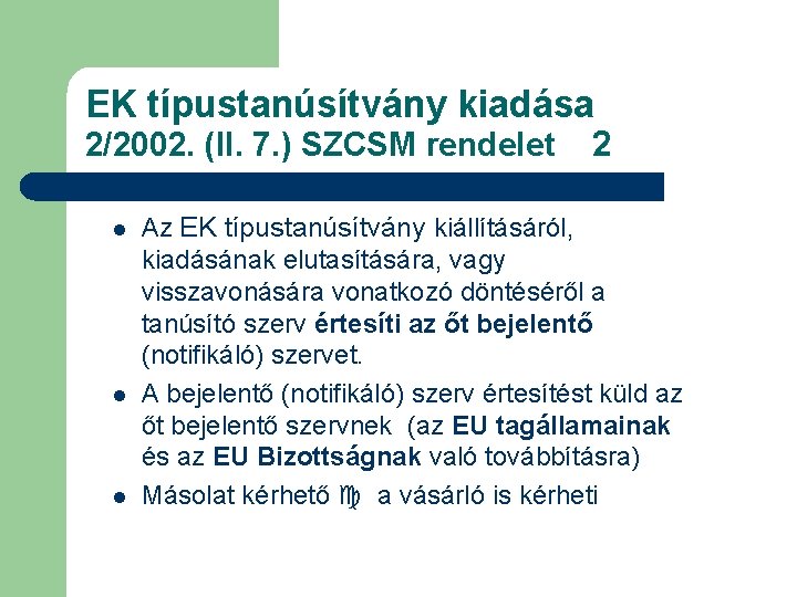 EK típustanúsítvány kiadása 2/2002. (II. 7. ) SZCSM rendelet l l l 2 Az