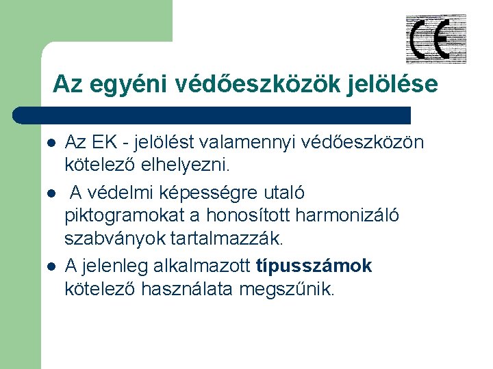 Az egyéni védőeszközök jelölése l l l Az EK - jelölést valamennyi védőeszközön kötelező