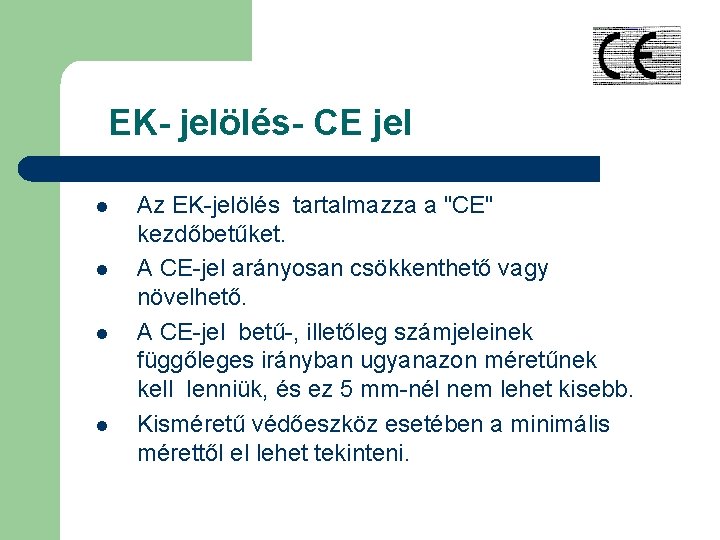 EK- jelölés- CE jel l l Az EK-jelölés tartalmazza a "CE" kezdőbetűket. A CE-jel