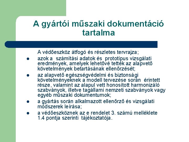 A gyártói műszaki dokumentáció tartalma l l A védőeszköz átfogó és részletes tervrajza; azok